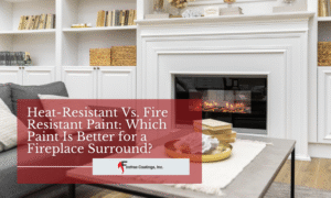 Heat-Resistant Vs. Fire-Resistant Paint: Which Paint Is Better for a Fireplace Surround?