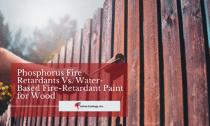 Phosphorus Fire Retardants Vs. Water-Based Fire-Retardant Paint for Wood